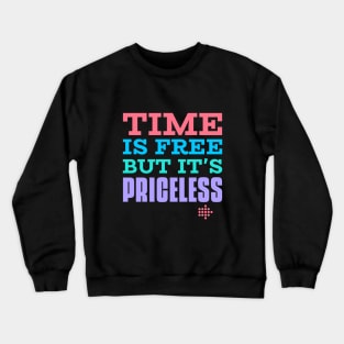 Time is free but it is priceless Crewneck Sweatshirt